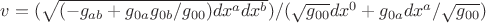 $v=(\sqrt{(-g_{ab}+g_{0a}g_{0b}/g_{00})dx^adx^b})/(\sqrt{g_{00}}dx^0+g_{0a}dx^a/\sqrt{g_{00}})$