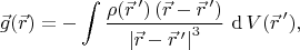$$
\vec{g}(\vec{r})
=
-
\int 
 \dfrac
  {\rho(\vec{r}\,') \left(\vec{r}-\vec{r}\,'\right)}
  {\left|\vec{r}-\vec{r}\,'\right|^3}
\, \mathop\mathrm{d{}} V(\vec{r}\,')
,
$$