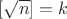 $[\sqrt n ]=k$