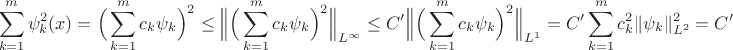 $$\sum_{k=1}^m\psi_k^2(x)=\Big(\sum_{k=1}^mc_k\psi_k\Big)^2\le \Big\|\Big(\sum_{k=1}^mc_k\psi_k\Big)^2\Big\|_{L^\infty}\le C'\Big\|\Big(\sum_{k=1}^mc_k\psi_k\Big)^2\Big\|_{L^1}=C'\sum_{k=1}^mc_k^2\|\psi_k\|_{L^2}^2=C'$$