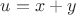 $u=x+y$