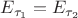 $E_{\tau_1}=E_{\tau_2}$
