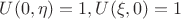 $U(0,\eta)=1, U(\xi,0)=1$