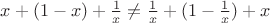 $x+(1-x)+\frac1x \neq \frac1x+(1-\frac1x)+x$