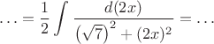 $$\ldots=\frac 12\int\frac{d(2x)}{\left(\sqrt{7}\right)^2+(2x)^2}=\ldots$$