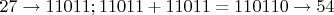 $27\to11011; 11011+11011=110110\to 54$
