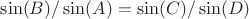 $\sin(B)/\sin(A)=\sin(C)/\sin(D)$