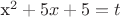 x^2+5x+5=t