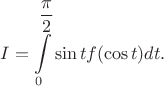 $$I=\int \limits _0^{\dfrac {\pi}2}\sin tf(\cos t)dt.$$