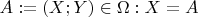 $A := (X;Y) \in \Omega: X = A$