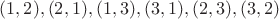 $(1,2),(2,1),(1,3),(3,1),(2,3),(3,2)$