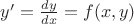$y'=\frac{dy}{dx}=f(x,y)$
