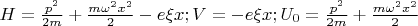 $H = \frac{p^2}{2m} + \frac{m\omega^2x^2}{2} - e\xi x ; V = - e\xi x ; U_0 = \frac{p^2}{2m} + \frac{m\omega^2x^2}{2}$