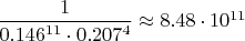 $\dfrac1{0.146^{11}\cdot0.207^4}\approx8.48\cdot10^{11}$