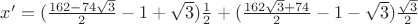 $x'=(\frac{162-74\sqrt3}{2}-1+\sqrt{3})\frac{1}{2}+(\frac{162\sqrt3+74}{2}-1-\sqrt{3})\frac{\sqrt{3}}{2}$