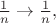 $\frac{1}{n} \to \frac{1}{n},$