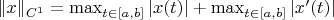 $
\|x\|_{C^1}=\max_{t\in[a, b]}|x(t)|+\max_{t\in[a, b]}|x'(t)|
$