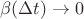 $\beta(\Delta t)\to 0$