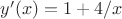$y'(x)=1+4/x$