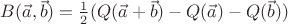 $B(\vec a,\vec b) = \frac12(Q(\vec a+\vec b) - Q(\vec a) - Q(\vec b))$