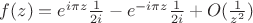 $f(z)=e^{i\pi z}\frac{1}{2i}-e^{-i\pi z}\frac{1}{2i}+O(\frac{1}{z^2})$