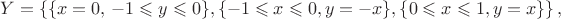 $Y = \left\{\{x = 0,\, -1 \leqslant y \leqslant 0\},\{-1\leqslant x\leqslant0, y = -x\},\{0\leqslant x\leqslant1, y = x\}\right\},$