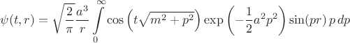$$
\psi(t, r) = \sqrt{\frac{2}{\pi}} \frac{a^3}{r} \int\limits_{0}^{\infty}
\cos \left( t \sqrt{m^2 + p^2} \right) \exp \left( - \frac{1}{2} a^2 p^2 \right) 
\sin (p r) \, p \, dp
$$