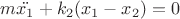 $ m \ddot{x_1}+k_2(x_1-x_2)=0$