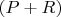 $(P+R)$