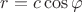 $r=c \cos {\varphi} $