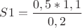 ${S1} = \dfrac {0,5*1,1}{0,2}$