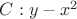 $C:y - x^2$