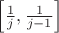 $\Bigl[\frac{1}{j},\frac{1}{j-1}\Bigr]$