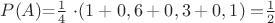 $P(A)$=$\frac 1 4$ \cdot (1+0,6+0,3+0,1)=$$\frac 1 2$$