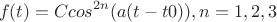 $$f(t)=Ccos^{2n}(a(t-t0)), n=1,2,3$$
