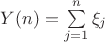 $Y(n) = \sum\limits_{j = 1}^n {{\xi _j}} $