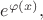 $e^{\varphi(x)},$