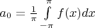 $a_0= \frac{1}{\pi}\int\limits_{-\pi}^{\pi}f(x)dx$