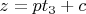 $z=pt_3+c$