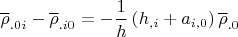$\overline \rho_{.0i}-\overline \rho_{.i0}=-\dfrac 1 h \left(h_{,i}+a_{i,0}\right)\overline \rho_{.0}$