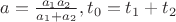 $a=\frac {a_1a_2}{a_1+a_2},t_0=t_1+t_2$