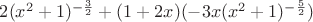 $2(x^2+1)^{-\frac{3}{2}}+(1+2x)(-3x(x^2+1)^{-\frac{5}{2}})$