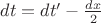 $dt = dt' -  \frac{dx}{2}$