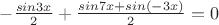 $-\frac{sin3x}{2}+\frac{sin7x+sin(-3x)}{2}=0$