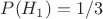 $P(H_1)=1/3$