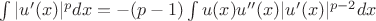 $\int |u'(x)|^pdx = -(p-1)\int u(x)u''(x)|u'(x)|^{p-2}dx$