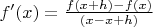 $f'(x)=\frac{f(x+h)-f(x)}{(x-x+h)}$