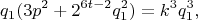 $$ q_1(3p^{2} + 2^{6t - 2}q_1^{2}) = k^{3}q_1^{3}, $$