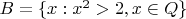 $B= \{x:x^2 > 2, x \in Q\}$