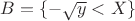 $B = \{-\sqrt y<X\}$